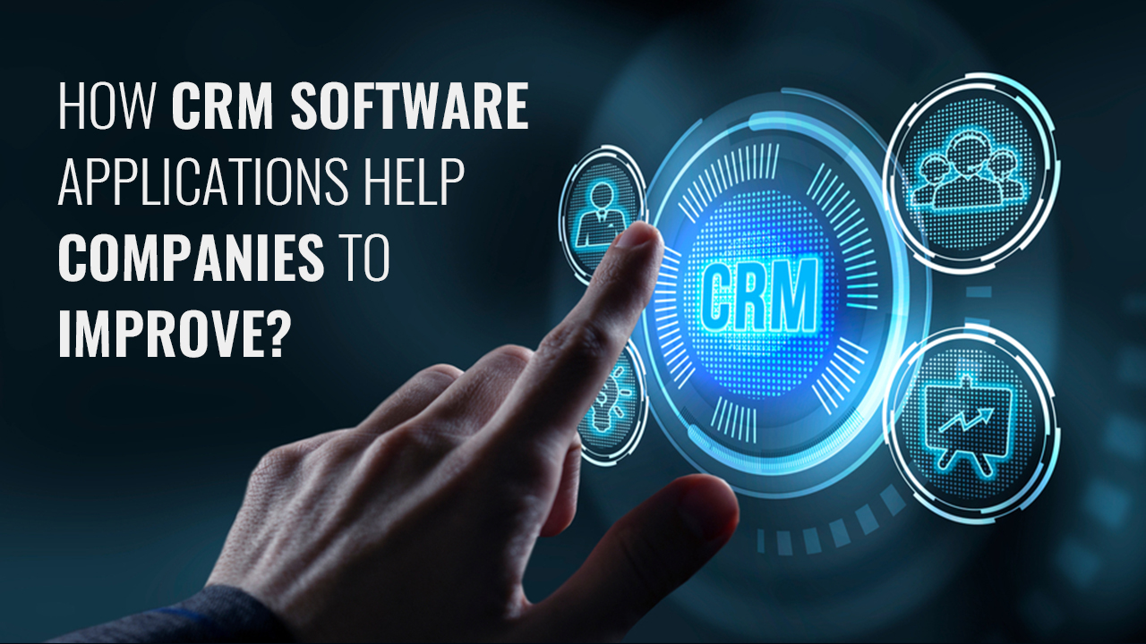 How CRM Software Applications Help Companies to improve